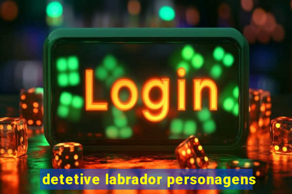 detetive labrador personagens